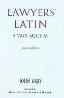 Lawyers' Latin: A Vade-Mecum - John Gray - cover