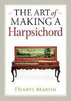 Art of Making a Harpsichord - Darryl Martin - cover