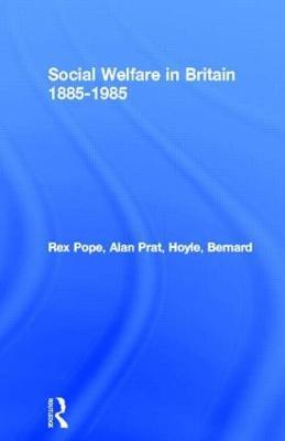 Social Welfare in Britain 1885-1985 - Rex Pope,Alan Prat,Bernard Hoyle - cover