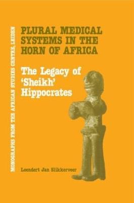 Plural Medical Systems In The Horn Of Africa: The Legacy Of Sheikh Hippocrates - Leendert Jan Slikkerveer - cover