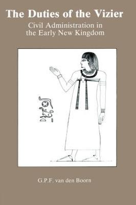 The Duties Of The Vizier: Civil Administration in the Early New Kingdom - G. P. F. Van Den Boorn - cover