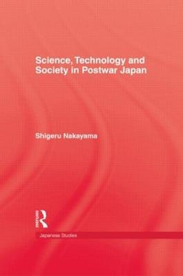 Science, Technology and Society in Postwar Japan - Shigeru Nakayama - cover