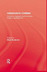 Hibakusha Cinema: Hiroshima, Nagasaki and the Nuclear Image in Japanese Film