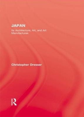 Japan: Its Architecture, Art, and Art Manufactures - Christopher Dresser - cover