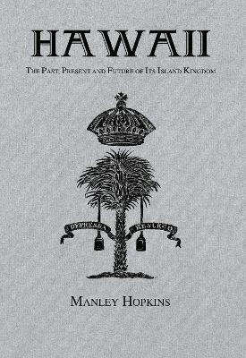 Hawaii: The Past, Present and Future of Its Island - Manley Hopkins - cover