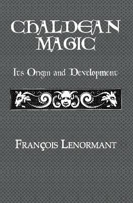 Chaldean Magic: Its Origin and Development - Francois Lenormant - cover