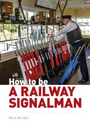 How to be a Railway Signalman - Dave Walden - cover
