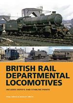 British Rail Departmental Locomotives 1948-68: Includes Depots and Stabling Points