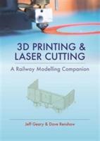 3D Printing and Laser Cutting: A Railway Modelling Companion - Jeff Geary - cover