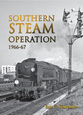 Southern Steam Operation 1966-67 - Ian C. Simpson - cover