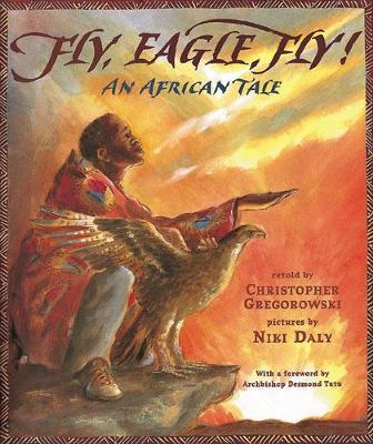 Fly, Eagle, Fly!: An African Tale - Christopher Gregorowski - cover