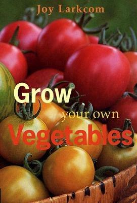 Grow Your Own Vegetables - Joy Larkcom - cover