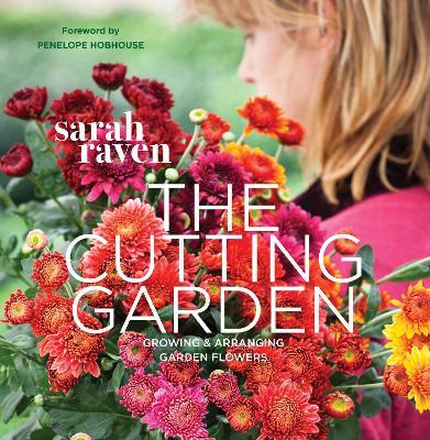 The Cutting Garden: Growing and Arranging Garden Flowers - Sarah Raven - cover