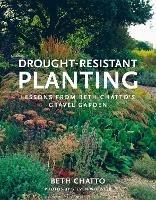 Drought-Resistant Planting: Lessons from Beth Chatto's Gravel Garden - Beth Chatto - cover