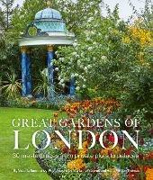 Great Gardens of London: 30 Masterpieces from Private Plots to Palaces - Victoria Summerley,Hugo Rittson Thomas,Marianne Majerus - cover