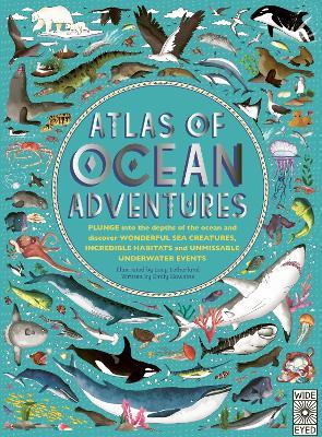 Atlas of Ocean Adventures: A Collection of Natural Wonders, Marine Marvels and Undersea Antics from Across the Globe - Emily Hawkins - cover