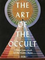 The Art of the Occult: A Visual Sourcebook for the Modern Mystic - S. Elizabeth - cover