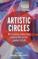 Artistic Circles: The inspiring connections between the world's greatest artists - Susie Hodge - cover