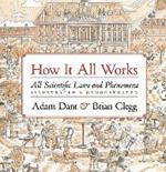 How it All Works: All scientific laws and phenomena illustrated & demonstrated