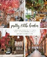 Pretty Little London: A Seasonal Guide to the City's Most Instagrammable Places - Sara Santini,Andrea Di Filippo - cover