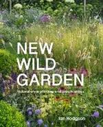 New Wild Garden: Natural-style planting and practicalities