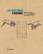 30-Second Coding: The 50 essential principles that instruct technology, each  explained in half a minute