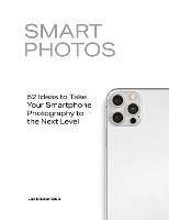 Smart Photos: 52 Ideas To Take Your Smartphone Photography to the Next Level - Jo Bradford - cover