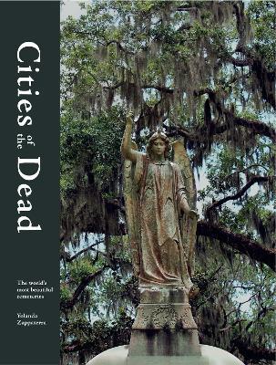 Cities of the Dead: The world's most beautiful cemeteries - Yolanda Zappaterra - cover