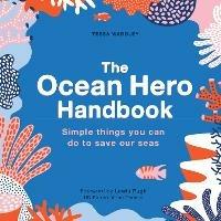 The Ocean Hero Handbook: Simple things you can do to save out seas - Tessa Wardley - cover