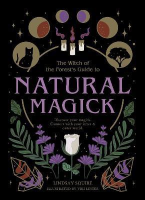 Natural Magick: Discover your magick. Connect with your inner & outer world - Lindsay Squire - cover
