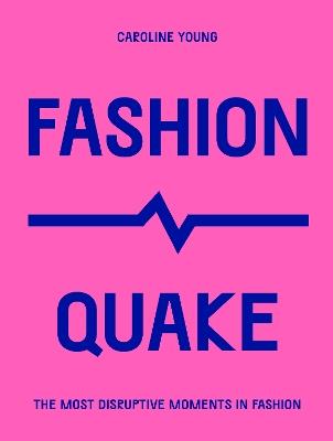FashionQuake: The Most Disruptive Moments in Fashion - Caroline Young - cover