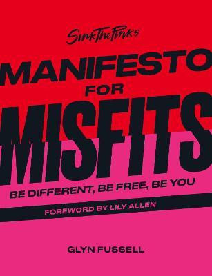 Sink the Pink's Manifesto for Misfits: Be Different, Be Free, Be You - Glyn Fussell - cover
