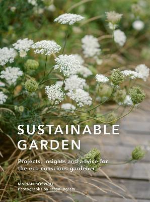 Sustainable Garden: Projects, insights and advice for the eco-conscious gardener - Marian Boswall - cover