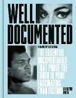 Well Documented: The Essential Documentaries that Prove the Truth is More Fascinating than Fiction - Ian Haydn Smith - cover