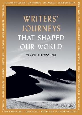 Writers' Journeys That Shaped Our World: In the Footsteps of the Literary Greats - Travis Elborough - cover