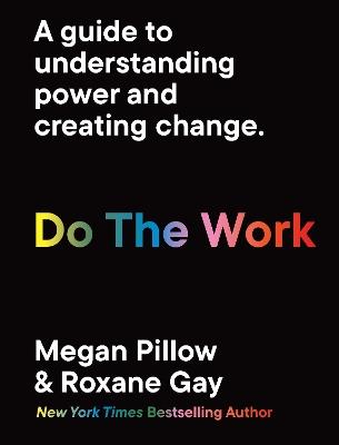 Do The Work: A guide to understanding power and creating change. - Roxane Gay,Megan Pillow - cover