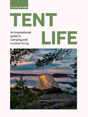 Tent Life: An inspirational guide to camping and outdoor living - Sebastian Antonio Santabarbara - cover