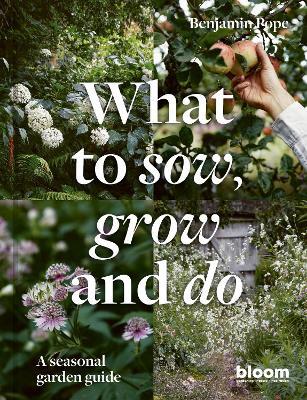 What to Sow, Grow and Do: A seasonal garden guide - Benjamin Pope - cover