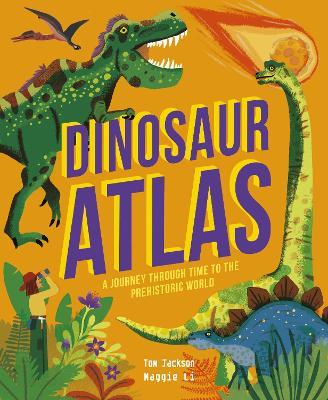 Dinosaur Atlas: A Journey Through Time to the Prehistoric World - Tom Jackson - cover