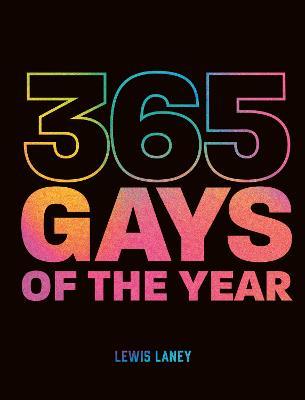 365 Gays of the Year (Plus 1 for a Leap Year): Discover LGBTQ+ history one day at a time - Lewis Laney - cover