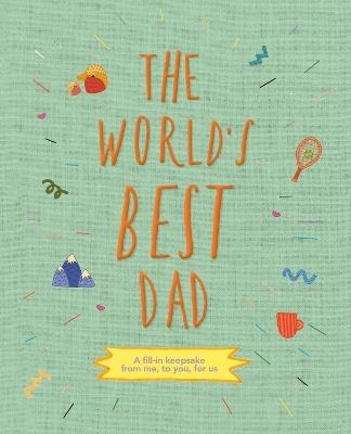 The World's Best Dad: A fill-in keepsake from me, to you, for us - cover