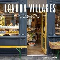 London Villages: Explore the City's Best Local Neighbourhoods - Zena Alkayat - cover