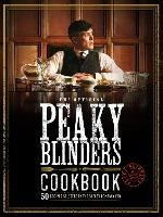 The Official Peaky Blinders Cookbook: 50 Recipes Selected by The Shelby Company Ltd - Rob Morris - cover