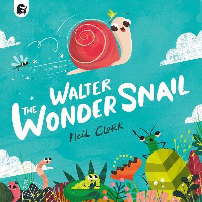Walter The Wonder Snail - Neil Clark - cover