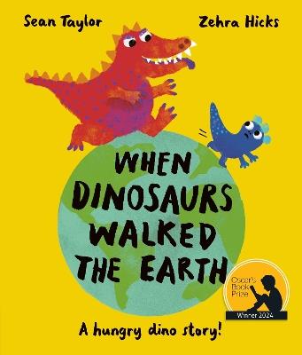 When Dinosaurs Walked the Earth: WINNER of the Oscar's Book Prize 2024 - Sean Taylor - cover