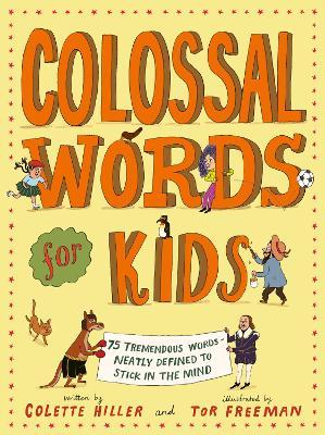 Colossal Words for Kids: 75 Tremendous Words: Neatly Defined to Stick in the Mind - Colette Hiller - cover