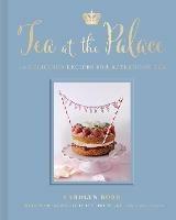 Tea at the Palace: 50 Delicious Recipes for Afternoon Tea - Carolyn Robb - cover