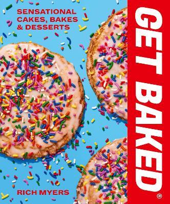 GET BAKED: Sensational Cakes, Bakes & Desserts - Rich Myers - cover