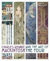 Charles Rennie Mackintosh and the Art of the Four - Roger Billcliffe - cover