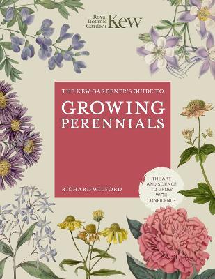 The Kew Gardener's Guide to Growing Perennials: The Art and Science to Grow with Confidence - ROYAL BOTANIC GARDENS KEW,Richard Wilford - cover